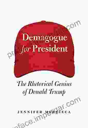 Demagogue For President: The Rhetorical Genius Of Donald Trump