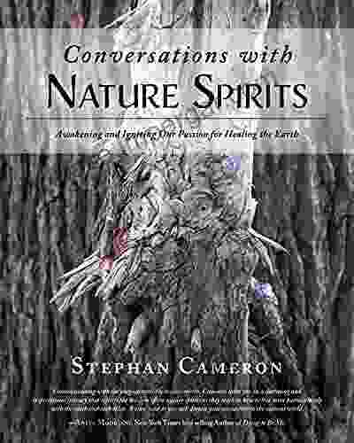 Conversations With Nature Spirits: Awakening And Igniting Our Passion For Healing The Earth