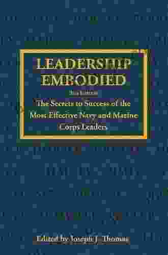 Leadership Embodied: The Secrets To Success Of The Most Effective Navy