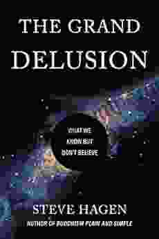 The Grand Delusion: What We Know But Don T Believe