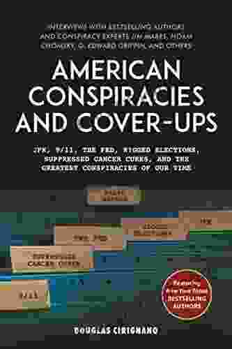 American Conspiracies And Cover Ups: JFK 9/11 The Fed Rigged Elections Suppressed Cancer Cures And The Greatest Conspiracies Of Our Time