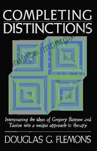 Completing Distinctions: Interweaving The Ideas Of Gregory Bateson And Taoism Into A Unique Approach To T Herapy