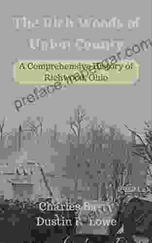 The Rich Woods of Union County: A Comprehensive History of Richwood Ohio