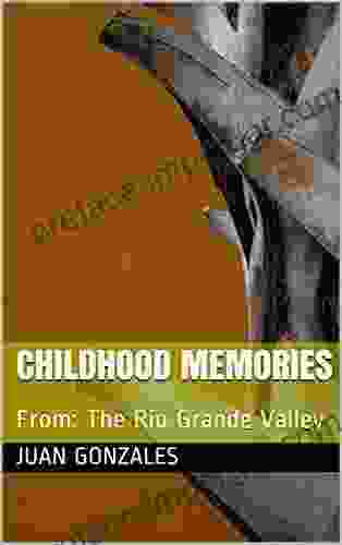 Childhood Memories: From: The Rio Grande Valley