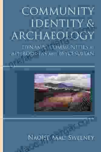 Community Identity And Archaeology: Dynamic Communities At Aphrodisias And Beycesultan