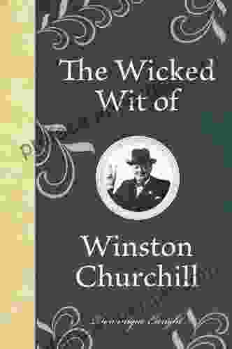 The Wicked Wit Of Winston Churchill (The Wicked Wit Of Series)