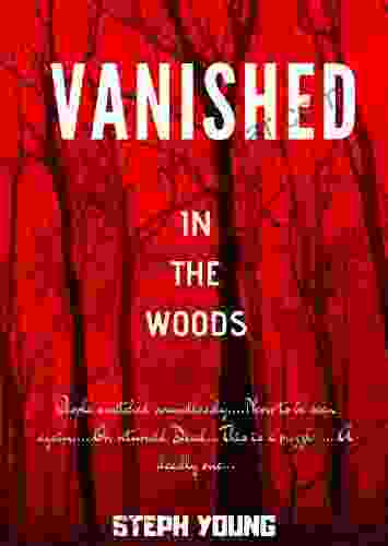 VANISHED IN THE WOODS: Missing Children Missing Hikers Missing in National Parks Supernatural Abductions Monsters Unexplained Mysteries