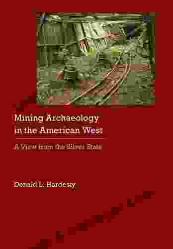 Mining Archaeology In The American West: A View From The Silver State (Historical Archaeology Of The American West)