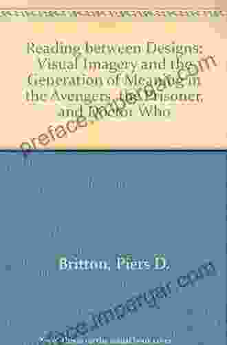 Reading Between Designs: Visual Imagery And The Generation Of Meaning In The Avengers The Prisoner And Doctor Who