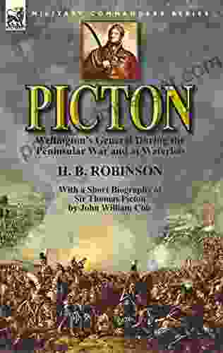 Picton: Wellington S General During The Peninsular War And At Waterloo: With A Short Biography Of Sir Thomas Picton By John William Cole