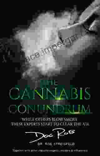 The Cannabis Conundrum: While Others Blow Smoke These Experts Start To Clear The Air