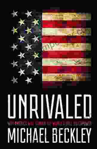 Unrivaled: Why America Will Remain The World S Sole Superpower (Cornell Studies In Security Affairs)