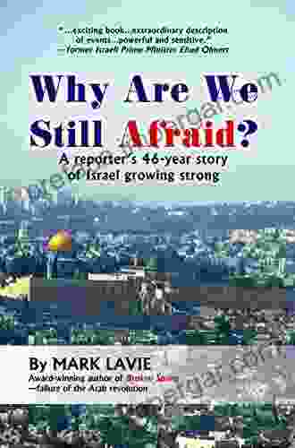 Why Are We Still Afraid?: A reporter s 46 year story of Israel growing strong