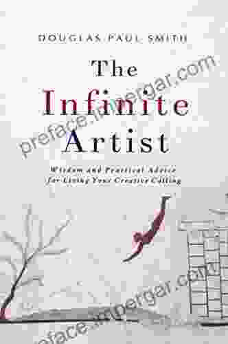 The Infinite Artist: Wisdom And Practical Advice For Living Your Creative Calling