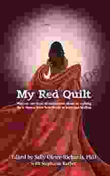 My Red Quilt: Women Survivors Of Narcissistic Abuse Re Writing Their Stories From Heartbreak To Hope And Healing