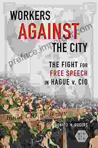 Workers Against The City: The Fight For Free Speech In Hague V CIO (Working Class In American History)