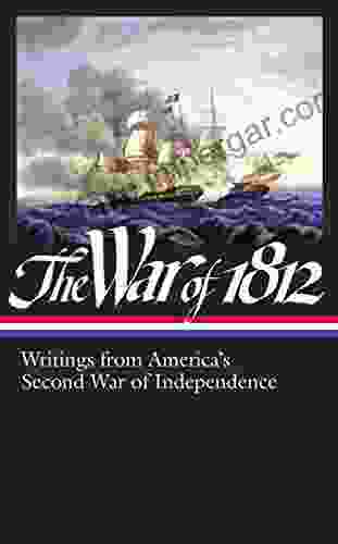 The War Of 1812: Writings From America S Second War Of Independence (LOA #232) (Library Of America)