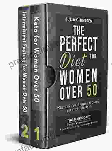 The PERFECT DIET For Women Over 50: Written For Senior Women PERFECT For ALL 2 Keto For Women Over 50 Intermittent Fasting For Women Over 50