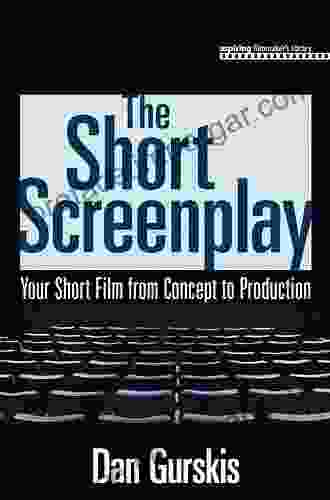 The Short Screenplay: Your Short Film From Concept To Production (Aspiring Filmmaker S Library)